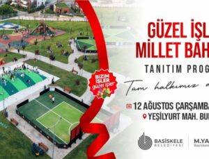 Güzel İşler Millet Bahçesi bugün Başiskelelilerle buluşuyor