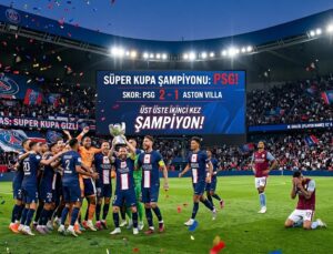 Süper Kupa PSG’nin! Aston Villa’yı 2-1 Devirip Üst Üste İkinci Kez Şampiyon Oldular