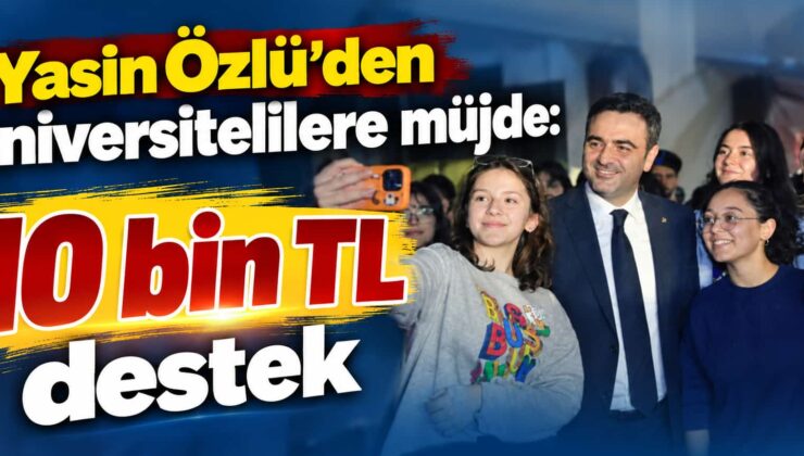 Yasin Özlü’den üniversitelilere müjde: 10 bin TL destek