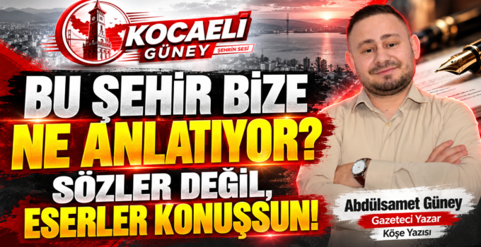 BU ŞEHİR BİZE NE ANLATIYOR? SÖZLER DEĞİL, ESERLER KONUŞSUN!